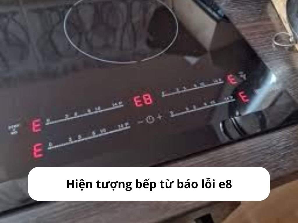 Hiện tượng bếp từ báo lỗi e8