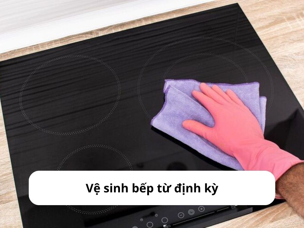 Vệ sinh bếp từ định kỳ