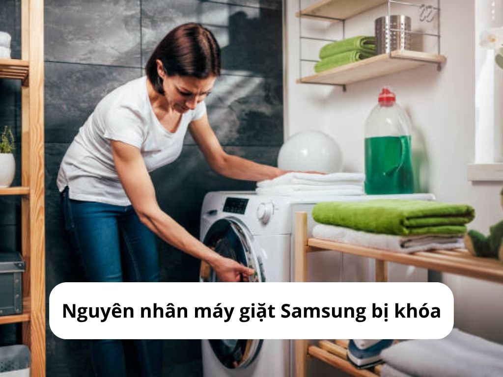 Nguyên nhân máy giặt Samsung bị khóa