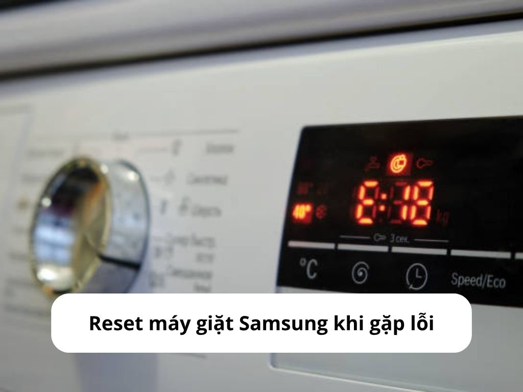 Reset máy giặt Samsung khi gặp lỗi